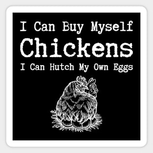 I Can Buy Myself Chickens Magnet